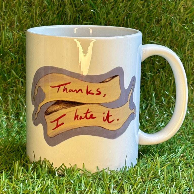Thanks, I Hate It - Mug