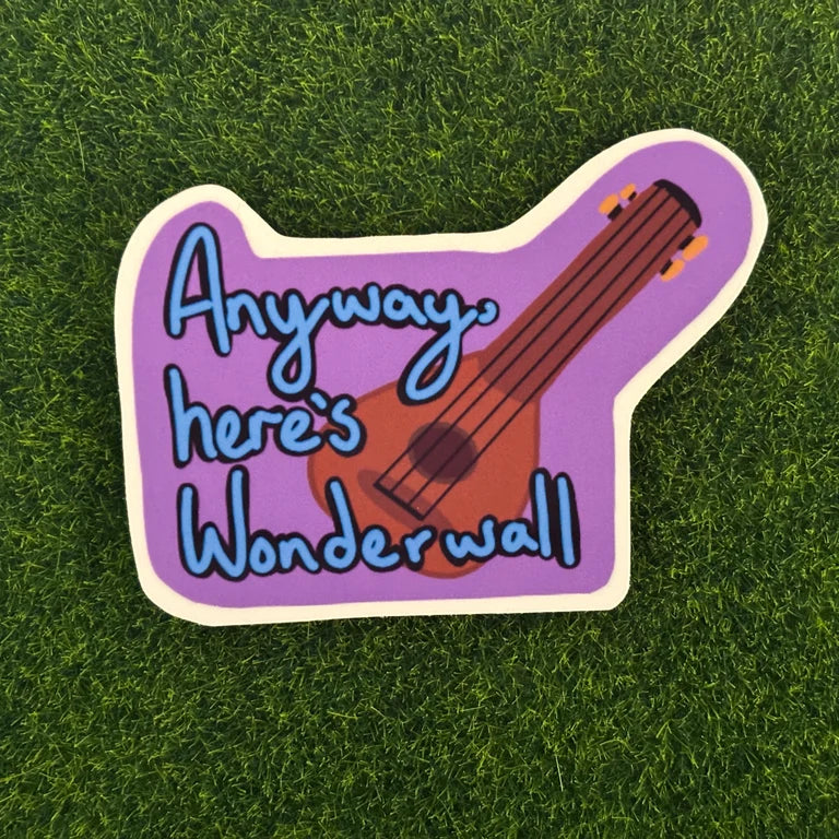 Anyway, Here’s Wonderwall - Sticker