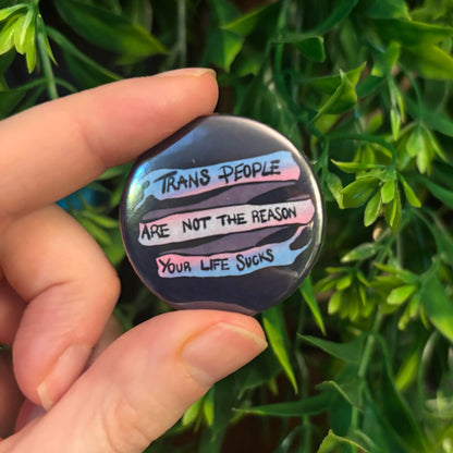 Trans People are not the Reason - 38mm Badge