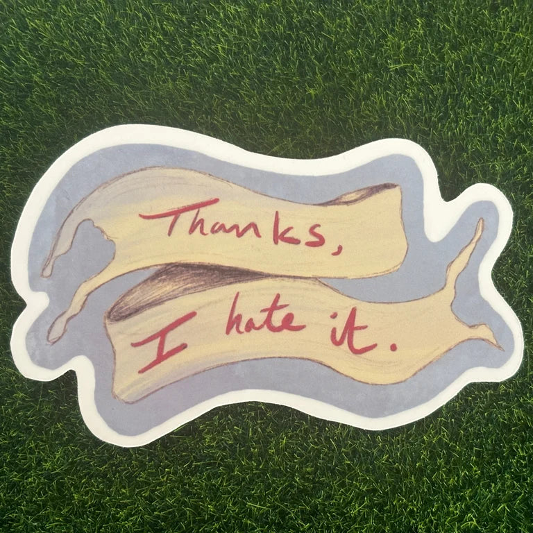 Thanks, I Hate It - Sticker