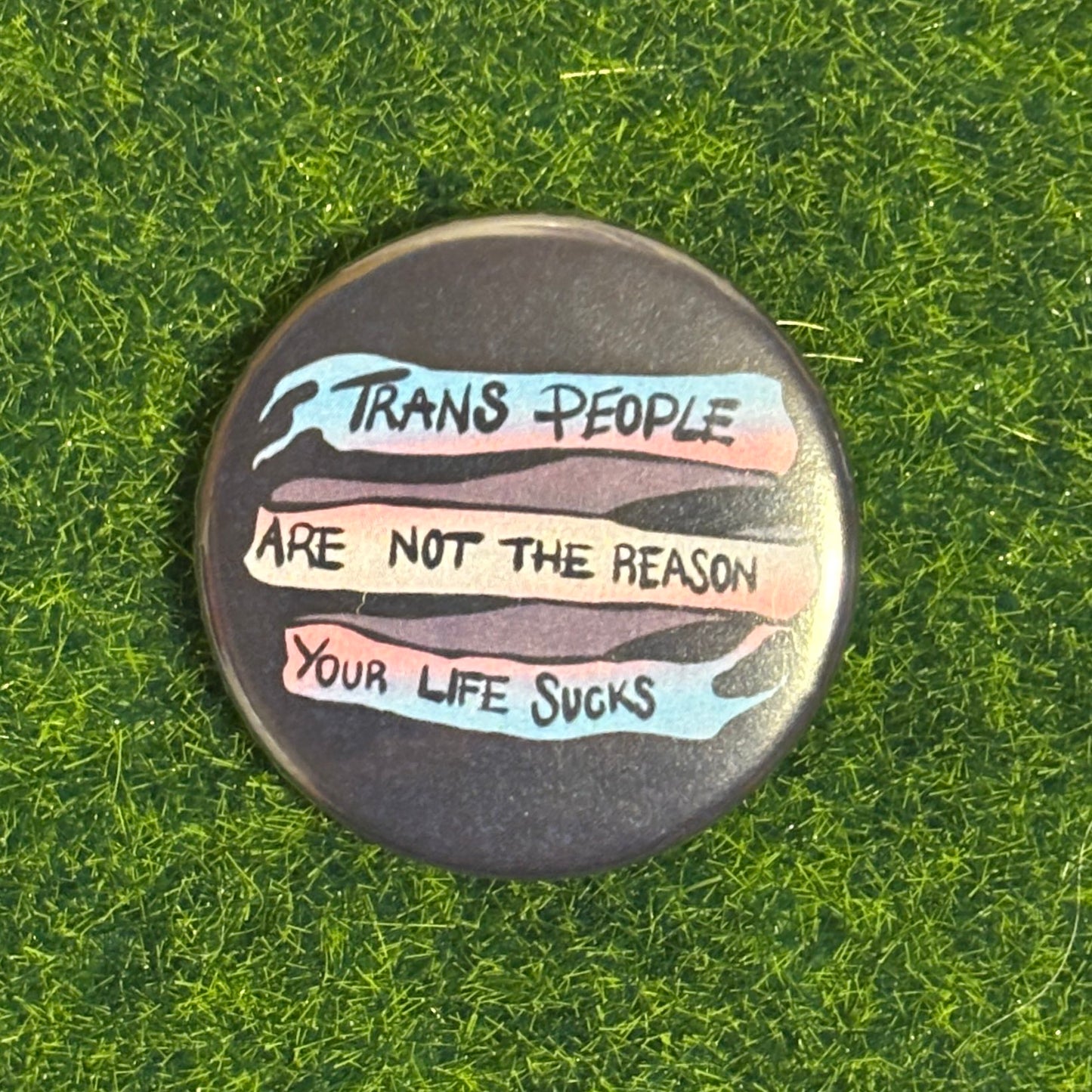 Trans People are not the Reason - 38mm Badge